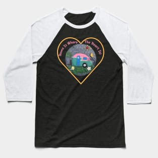 Home Is Where The Heart Is Baseball T-Shirt